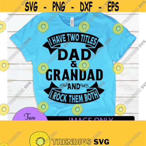 I have two titles Dad and Grandad and I rock them both. Fathers Day. Grandad svg Dad svgGrandad fathers day.Cute fathers day.Cut File SVG Design 118