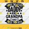 I have two titles Daddy and Grandpa and I rock them both. Fathers Day. Grandpa svg Daddy svgGrandpa fathers day.Cute fathers day.SVG Design 740