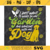 I just want to Work In My Garden And Hangout With My Dog SVGFunny Dog ShirtDog momDog lover Design 177 copy