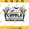 I just want to cuddle and watch horror Movies SVG Halloween Svg Cutting Files Cricut Silhouette Eps Jpeg Png Dxf.jpg