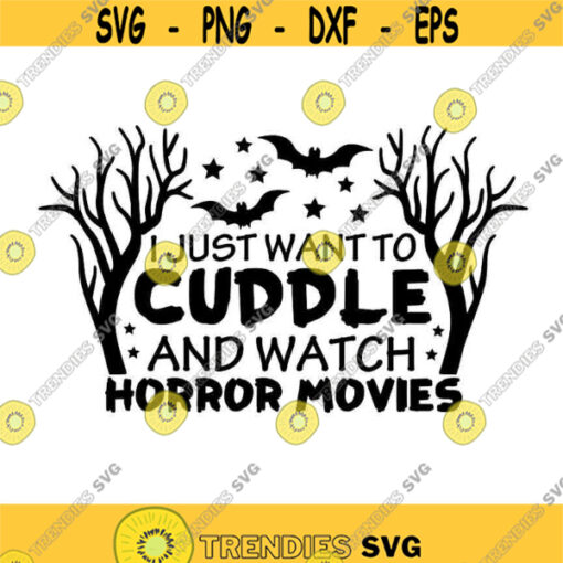 I just want to cuddle and watch horror Movies SVG Halloween Svg Cutting Files Cricut Silhouette Eps Jpeg Png