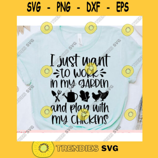 I just want to work in my garden and play with my chickens svgGardening shirt svgGardening cut fileGardening svg for cricut