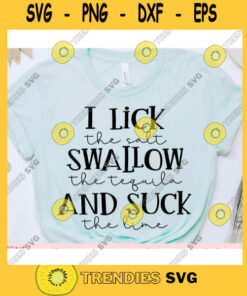 I lick the Salt Swallow the tequila and Suck the lime svgWomens shirt svgSarcastic qoute svgShirt cut fileSvg file for cricut