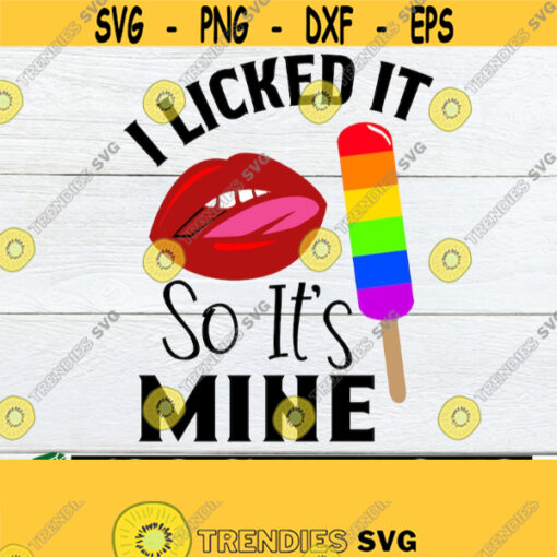 I licked it so its mine. LGBTQ svg. Sexy lips svg. Pride svg. Pride month.LGBT svg.Rainbow popsicle.Sexy lips.LGBTQ cut file.Pride cut file Design 110