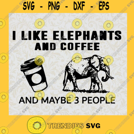 I like Elephants and Coffee and maybe 3 people SVG Elephants SVG Coffee SVG Cricut Cutting File Clipart SVG PNG EPS DXF Silhouette Cut Files For Cricut Instant Download Vector Download Print File