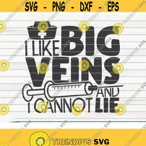 I like big veins and I cannot lie SVG Nurse life saying Cut File clipart printable vector commercial use instant download Design 330