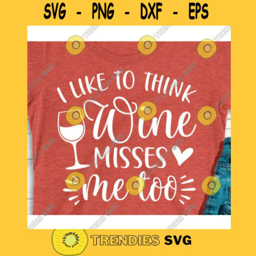 I like to think wine misses me too svgPregnancy shirt svgNew mom svgFunny pregnant svgPromoted to mommy svgMaternity files for cricut