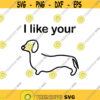 I like your weiner...dog Decal Files cut files for cricut svg png dxf Design 427