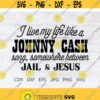 I live my life like a Johnny Cash song somewhere between jail and Jesus Johnny Cash svg western shirt print Jail and Jesus svg Design 145