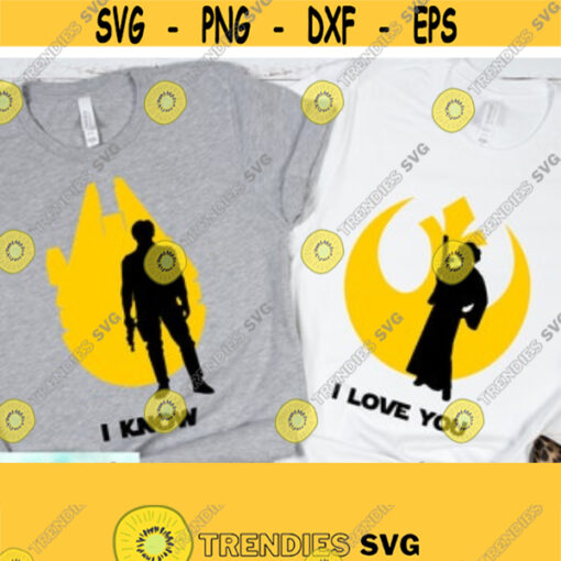 I love You I Know Svg Star Wars Svg Couple Matching Tshirt Svg Honeymoon Svg Just Married Svg Valentines Day Svg Love Svg Design 91