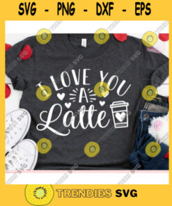 I love you a latte svgFunny coffee quote svgValentines Day 2021 svgValentines Day cut fileValentine saying svg