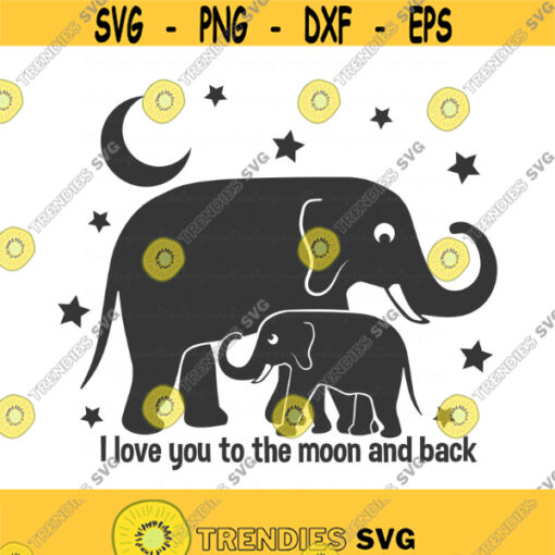 I love you to the moon and back svg elephant svg png dxf Cutting files Cricut Funny Cute svg designs print for t shirt quote svg Design 627