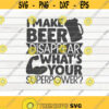 I make beer disappear Whats your superpower SVG Beer quote Cut File clipart printable vector commercial use instant download Design 56