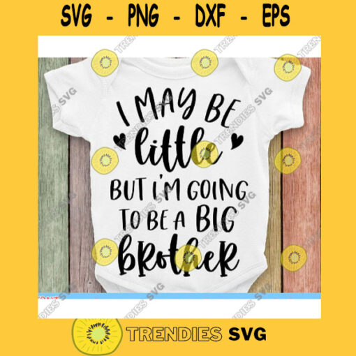I may be little But Im going to be a big brother svgBig brother svgPromoted to big brother svgNewborn svgOnesie svg files for cricut