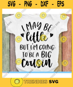 I may be little But Im going to be a big cousin svgBig brother svgPromoted to big brother svgNewborn svgOnesie svg files for cricut