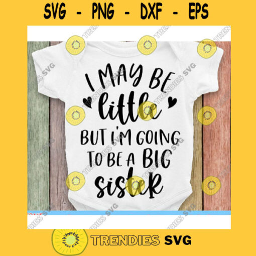 I may be little But Im going to be a big sister svgBig sister svgPromoted to big sister svgNewborn svgOnesie svg files for cricut