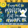 I may not be Perfect but Im Always Me Svg Stitch Svg Lilo Stitch Saying Svg Disney Quote Svg Cut File Svg Dxf Eps Png Design 413 .jpg