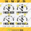 I need beer svg alcohol svg drinking png I need whiskey svg tequila print wine png Design 73