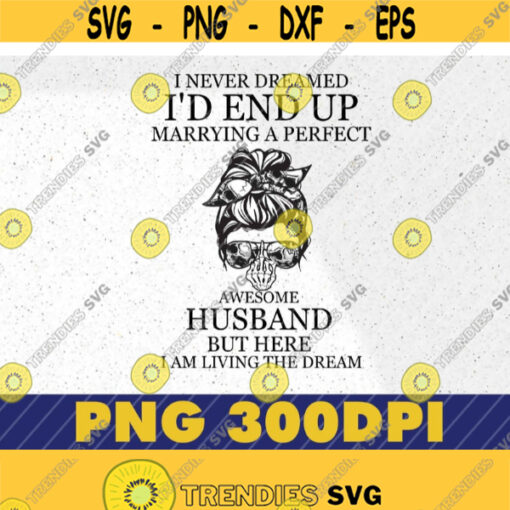I never dreamed end up marrying a perfect awesome Husband png Wedding png Anniversary png Wife png Funny Husband png Design 246
