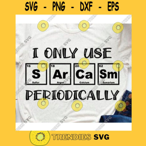 I only use SARCASM periodically svgSarcasm svgScience svgPeriodic table SvgScience teacher svgTeacher life svgMath teacher svg