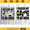 I paused my game to be here SVG gamer svg video game svg game controller svg gamer shirt svg Funny Gaming Quotes Game Player svg Design 754 copy