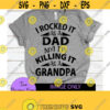 I rocked it as a dad and Im killing it as a grandpa. Fathers day. Grandpa. Dad and grandpa. New grandpa. Design 1480
