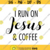 I run on Jesus and Coffee Decal Files cut files for cricut svg png dxf Design 412