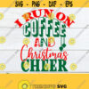I run on coffee and Christmas cheer. Christmas shirst svg. Cute Christmas shirt svg. Coffee and Christmas cheer svg. Christmas and coffee. Design 569