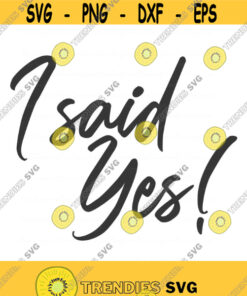 I said yes svg bride svg wedding svg bachelorette svg png dxf Cutting files Cricut Funny Cute svg designs print for t shirt quote svg Design 619