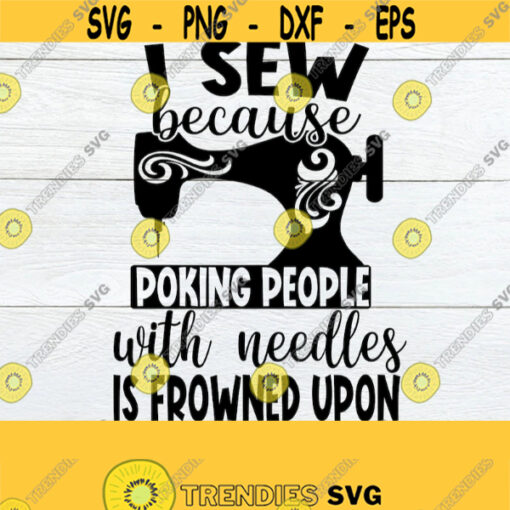 I sew because poking people with needles is frowned upon. Funny sewing svg. Sewing is my therapy. Sewing machine svg.Crafting svg.Sewing svg Design 85