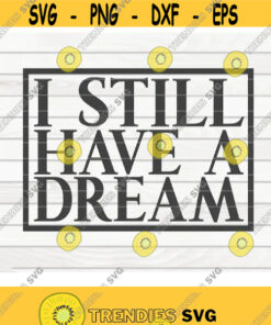 I still have a dream SVG Black Lives Matter BLM Quote Cut File clipart printable vector commercial use instant download Design 454