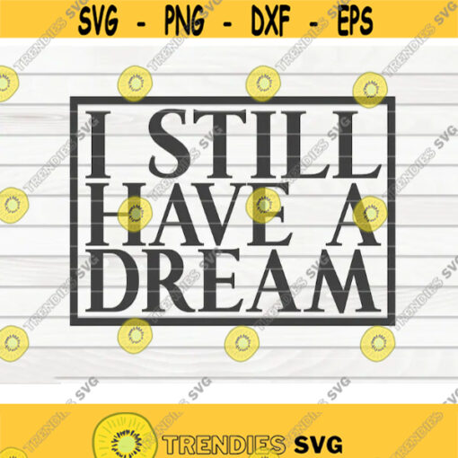 I still have a dream SVG Black Lives Matter BLM Quote Cut File clipart printable vector commercial use instant download Design 454