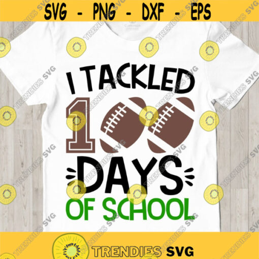 I tackled 100 days of school SVG 100 days of School SVG 100 days Football 100 days boy shirt design