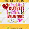 I teach the Cutest Little Valentines Teacher Valentines Day svg Teacher Valentines Day Cut File Teacher Valentines Day shirt design Design 1197
