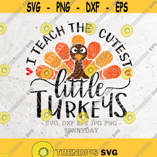 I teach the cutest little turkeys svgThanksgiving svgDXF Silhouette Print Vinyl Cricut Cutting SVG T shirt DesignTeacher Thanksgiving Design 165