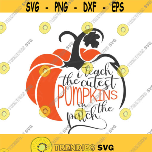 I teach the cutest pumpkins in the patch svg pumpkin svg png dxf Cutting files Cricut Funny Cute svg designs quote svg Design 317
