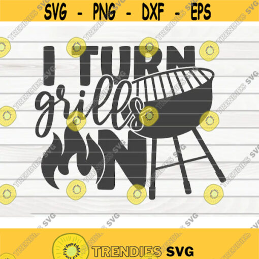 I turn grills on SVG Barbecue Quote Cut File clipart printable vector commercial use instant download Design 372