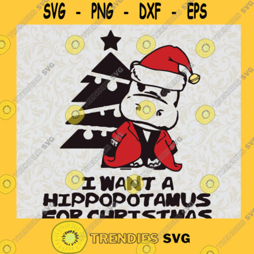I want a hippopotamus for Christmas SVG Christmas PNG DXF SVG PNG EPS DXF Silhouette Cut Files For Cricut Instant Download Vector Download Print File