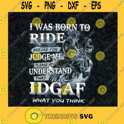 I was born to ride Before judge me understand IDGAF Motorcycle Riding Motorbike Riders biker Riding Skull SVG Digital Files Cut Files For Cricut Instant Download Vector Download Print Files