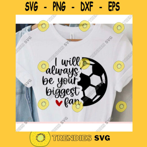 I will always be your biggest fan svgSoccer Mom svgSoccer mama svgSoccer ball svgSoccer cut fileSoccer svg file for cricut