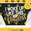 I woke up like this Flawless Svg Flawless Svg Cut File Svg Dxf Eps Png Design 800 .jpg