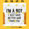 IM A BOY i just have better hair than you svgBoy svgShirt for boy svgBoy shirtBoy silhouetteLong Hair Boy shirtBoy Toddler Design svg