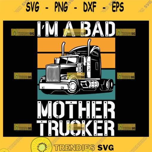 IM A Bad Mother Trucker Svg Truck Driver Svg 1