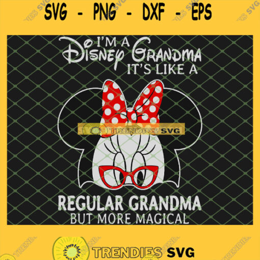IM A Disney Grandma ItS Like A Regular Grandma But More Magical SVG PNG DXF EPS 1