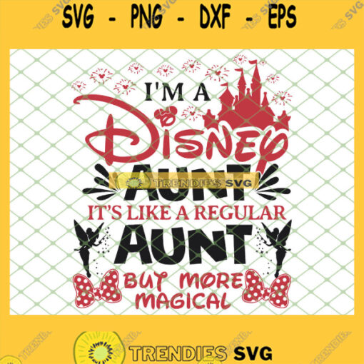 IM Disney Aunt ItS Like A Regular Aunt But More Magical MotherS Day SVG PNG DXF EPS 1
