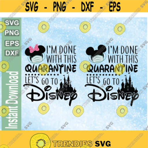 IM Done With This Quarantine LetS Go To Disney Mickey And Minnie Mouse Castle DisneyMickey svg png eps dxf download digital file Design 106