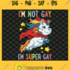 IM Not Gay IM Super Gay Pride Lgbt Flag Unicorn SVG PNG DXF EPS 1