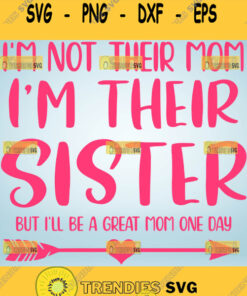 Im Not Their Mom Im Their Sister Svg Mom Sister Svg Big Sister Svg 1 Svg Cut Files Svg Clipart S