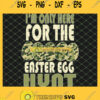 IM Only Here For The Easter Egg Hunt Camouflage Eggspert Hunter SVG PNG DXF EPS 1