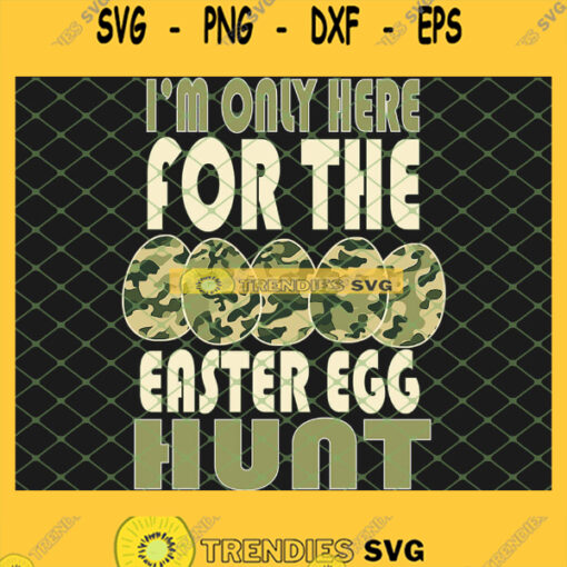 IM Only Here For The Easter Egg Hunt Camouflage Eggspert Hunter SVG PNG DXF EPS 1
